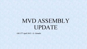 MVD ASSEMBLY UPDATE GSI 27 th April 2015