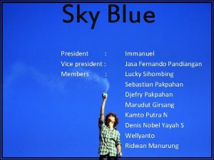 Sky Blue President Vice president Members Immanuel Jasa