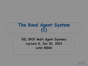 The Bond Agent System 1 EEL 5937 Multi