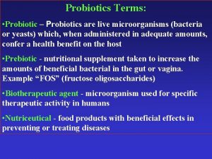 Probiotics Terms Probiotic Probiotics are live microorganisms bacteria
