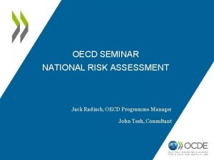 OECD SEMINAR NATIONAL RISK ASSESSMENT Jack Radisch OECD