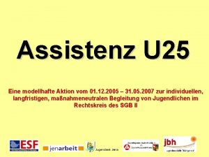 Assistenz U 25 Eine modellhafte Aktion vom 01