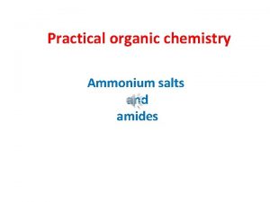 Practical organic chemistry Ammonium salts and amides Ammonium