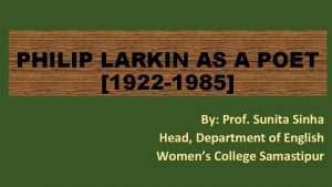 PHILIP LARKIN AS A POET 1922 1985 By