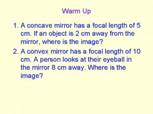 Warm Up 1 A concave mirror has a