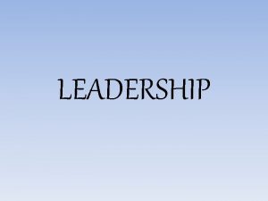 LEADERSHIP LEADERSHIP Process of social influence in which