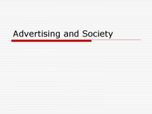 Advertising and Society Advertisings Societal Role o Does