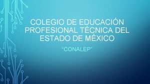 COLEGIO DE EDUCACIN PROFESIONAL TCNICA DEL ESTADO DE