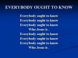 EVERYBODY OUGHT TO KNOW Everybody ought to know