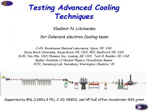 Testing Advanced Cooling Techniques Vladimir N Litvinenko for