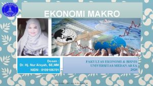 EKONOMI MAKRO Dosen Dr Hj Nur Aisyah SE