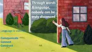 Through words language nobody can be truly distanced