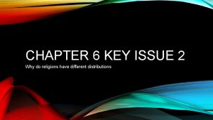 CHAPTER 6 KEY ISSUE 2 Why do religions