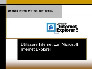 conoscere internet che cos come lavora Utilizzare Internet