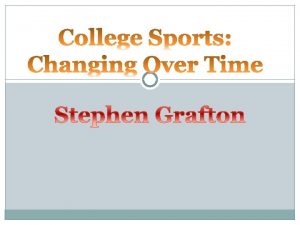 College Sports College sports have changed much over