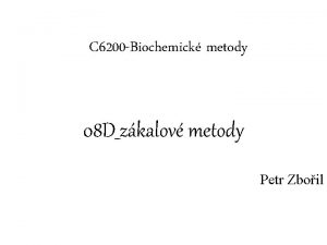 C 6200 Biochemick metody 08 Dzkalov metody Petr