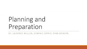 Planning and Preparation BY LAURENCE MULLEN DOMINIC CAPRIO