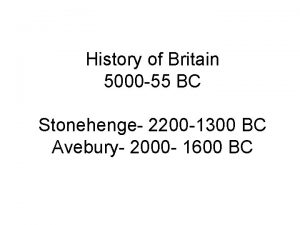 History of Britain 5000 55 BC Stonehenge 2200