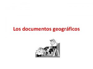 Los documentos geogrficos Los mapas Son representaciones de