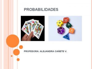 PROBABILIDADES PROFESORA ALEJANDRA CAETE V CONCEPTOS FUNDAMENTALES 1