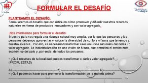 FORMULAR EL DESAFO PLANTEAMOS EL DESAFO Formularemos el