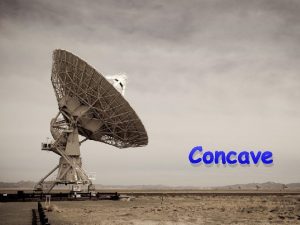 Concave Convex concave side convex side Concave Spherical