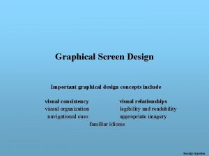 Graphical Screen Design Important graphical design concepts include