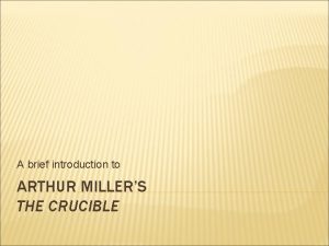 A brief introduction to ARTHUR MILLERS THE CRUCIBLE