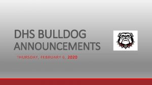 DHS BULLDOG ANNOUNCEMENTS THURSDAY FEBRUARY 6 2020 The