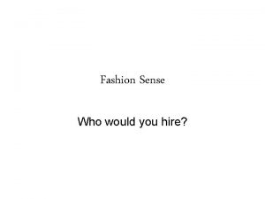Fashion Sense Who would you hire Fashion Sense