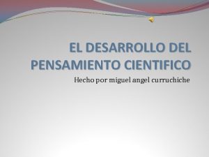 EL DESARROLLO DEL PENSAMIENTO CIENTIFICO Hecho por miguel