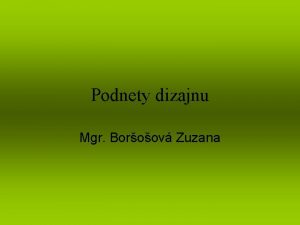 Podnety dizajnu Mgr Boroov Zuzana Dizajn inpirovan organickmi