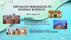 VIRTUALIOS EKSKURSIJOS PO VILNIAUS MUZIEJUS 2020 m gegus