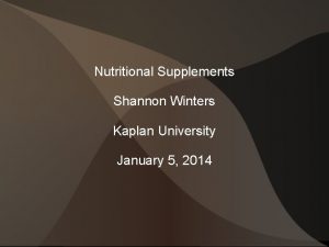 Nutritional Supplements Shannon Winters Kaplan University January 5