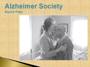 Alzheimer Society Rachit Patel Alzheimer Disease It is