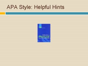 APA Style Helpful Hints Objectives APA Defined APA