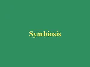 Symbiosis Sym biosis together Symbionts Host life the