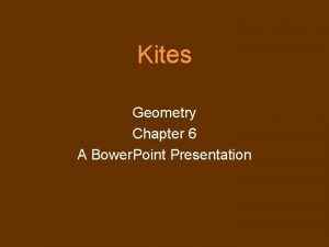 Kites Geometry Chapter 6 A Bower Point Presentation