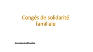 Congs de solidarit familiale Webinaire du 08042021 Fondement