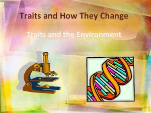 Traits and How They Change Traits and the