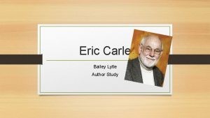 Eric Carle Bailey Lytle Author Study Eric Carle