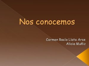 Nos conocemos Carmen Roco Llata Arce Alicia Muiz