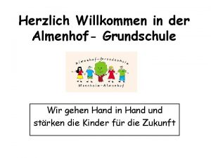 Herzlich Willkommen in der Almenhof Grundschule Wir gehen