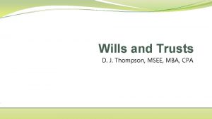 Wills and Trusts D J Thompson MSEE MBA