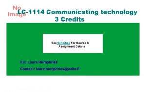 LC1114 Communicating technology 3 Credits See Schedule For