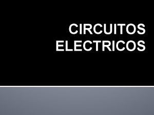 CIRCUITOS ELECTRICOS CIRCUITO PARALELO El circuito en paralelo