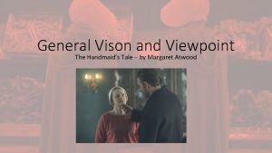 General Vison and Viewpoint The Handmaids Tale by