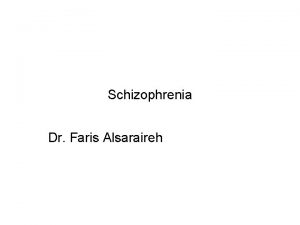 Schizophrenia Dr Faris Alsaraireh Introduction The term schizophrenia