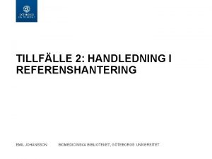 TILLFLLE 2 HANDLEDNING I REFERENSHANTERING EMIL JOHANSSON BIOMEDICINSKA