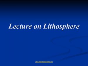 Lecture on Lithosphere www assignmentpoint com Lithosphere n